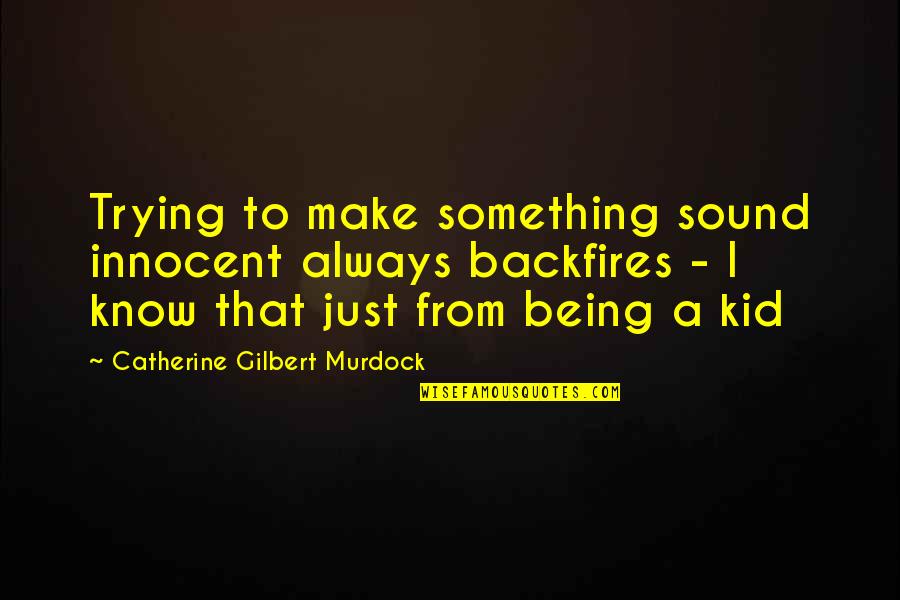 My Cooking Skills Quotes By Catherine Gilbert Murdock: Trying to make something sound innocent always backfires