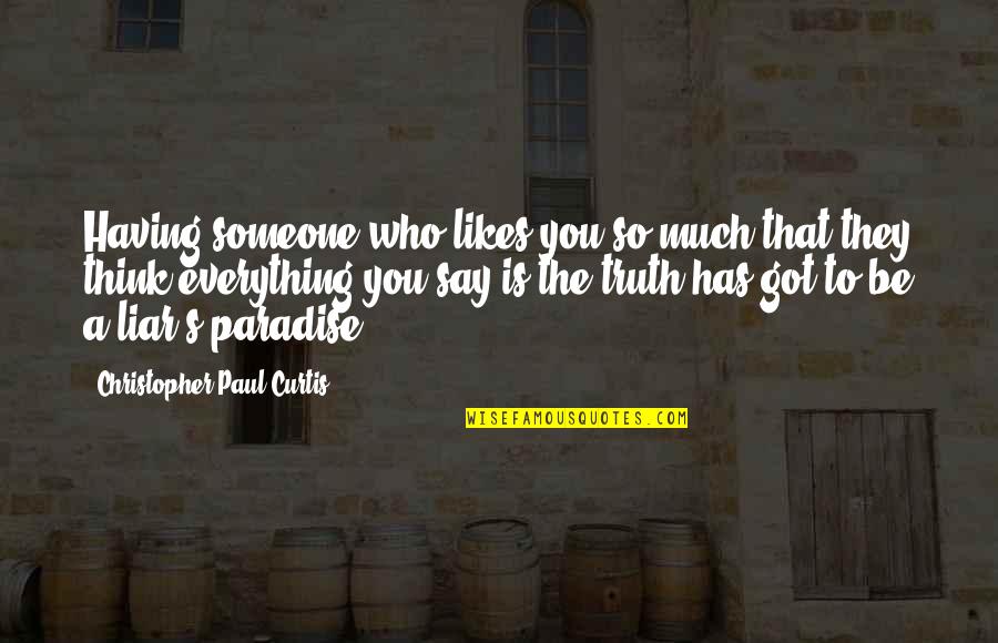 My Cooking Skills Quotes By Christopher Paul Curtis: Having someone who likes you so much that