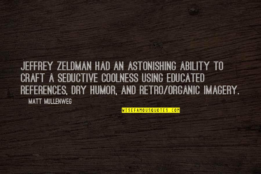My Coolness Quotes By Matt Mullenweg: Jeffrey Zeldman had an astonishing ability to craft My Coolness Quotes By Matt Mullenweg: Jeffrey Zeldman had an astonishing ability to craft