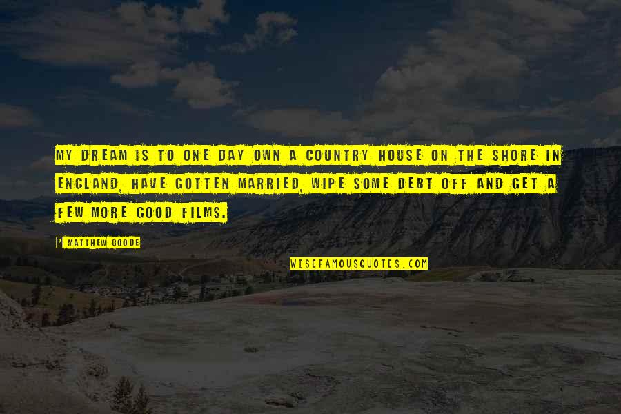 My Country Is Quotes By Matthew Goode: My dream is to one day own a My Country Is Quotes By Matthew Goode: My dream is to one day own a
