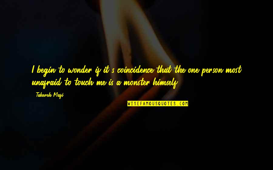 My Country Nepal Quotes By Tahereh Mafi: I begin to wonder if it's coincidence that My Country Nepal Quotes By Tahereh Mafi: I begin to wonder if it's coincidence that