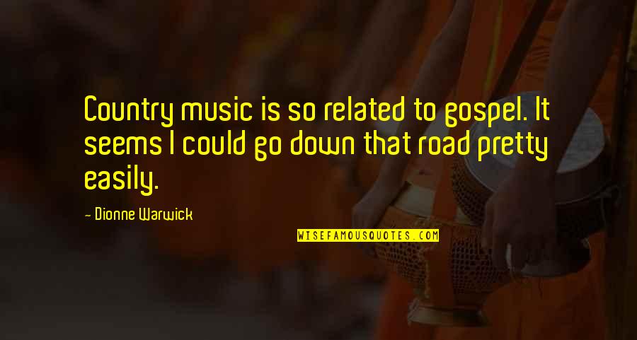 My Country Related Quotes By Dionne Warwick: Country music is so related to gospel. It