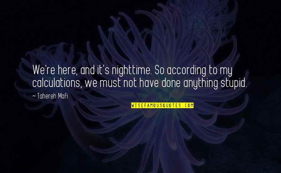My Cousin Is Like My Sister Quotes By Tahereh Mafi: We're here, and it's nighttime. So according to My Cousin Is Like My Sister Quotes By Tahereh Mafi: We're here, and it's nighttime. So according to