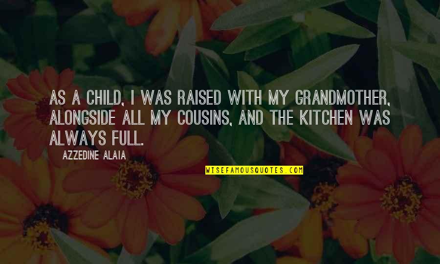 My Cousins Quotes By Azzedine Alaia: As a child, I was raised with my My Cousins Quotes By Azzedine Alaia: As a child, I was raised with my