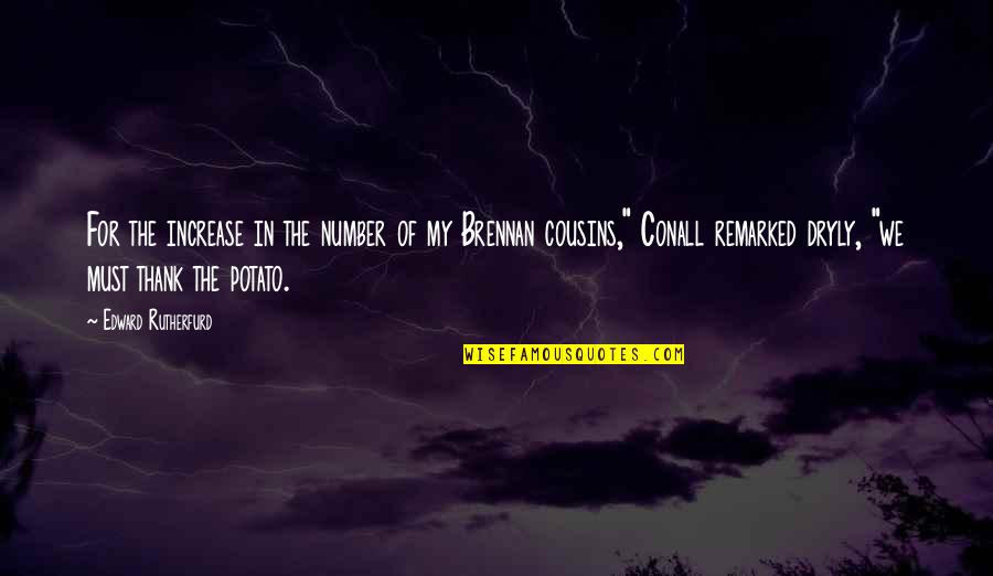 My Cousins Quotes By Edward Rutherfurd: For the increase in the number of my My Cousins Quotes By Edward Rutherfurd: For the increase in the number of my