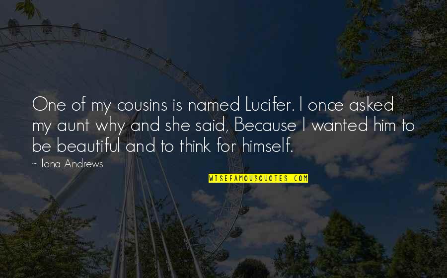 My Cousins Quotes By Ilona Andrews: One of my cousins is named Lucifer. I My Cousins Quotes By Ilona Andrews: One of my cousins is named Lucifer. I