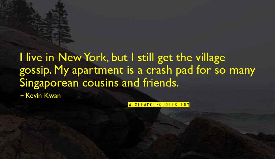 My Cousins Quotes By Kevin Kwan: I live in New York, but I still My Cousins Quotes By Kevin Kwan: I live in New York, but I still