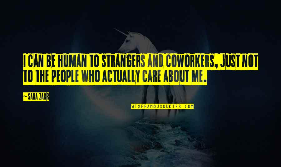 My Coworkers Are The Best Quotes By Sara Zarr: I can be human to strangers and coworkers,