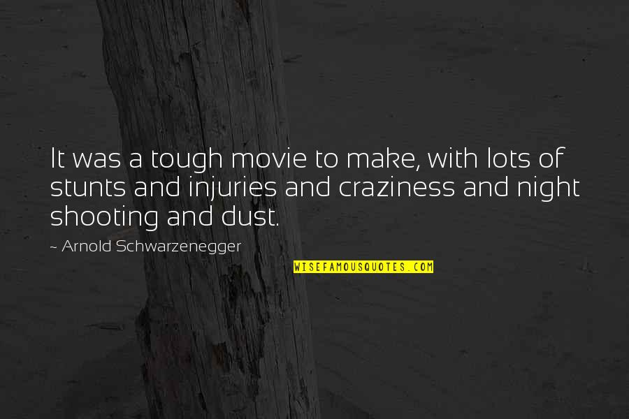 My Craziness Quotes By Arnold Schwarzenegger: It was a tough movie to make, with