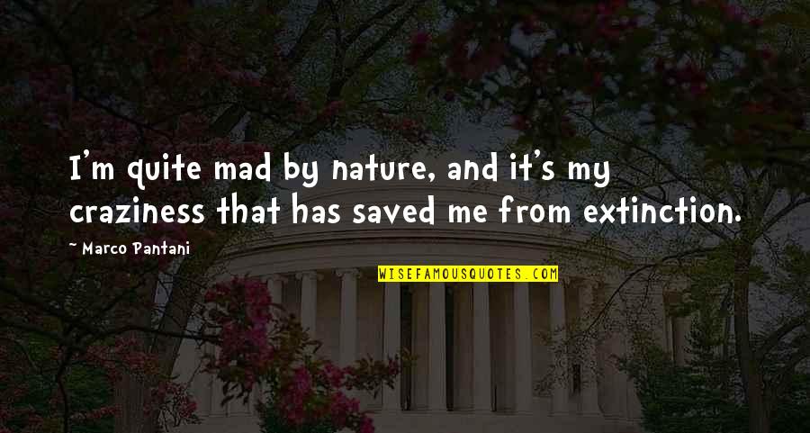 My Craziness Quotes By Marco Pantani: I'm quite mad by nature, and it's my