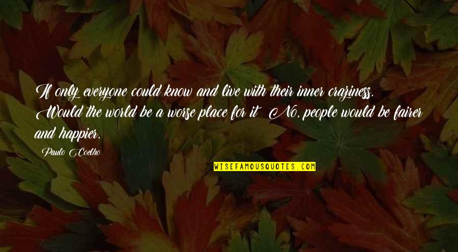 My Craziness Quotes By Paulo Coelho: If only everyone could know and live with