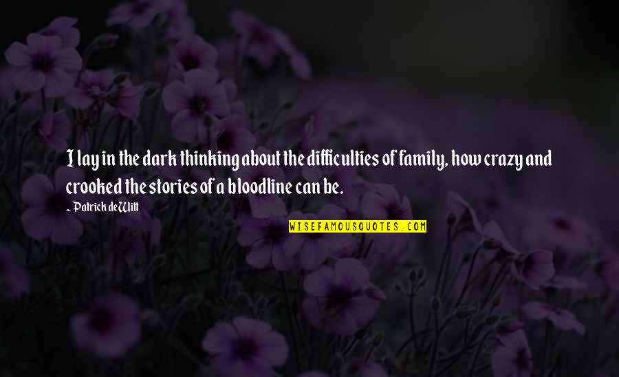 My Crazy Family Quotes By Patrick DeWitt: I lay in the dark thinking about the