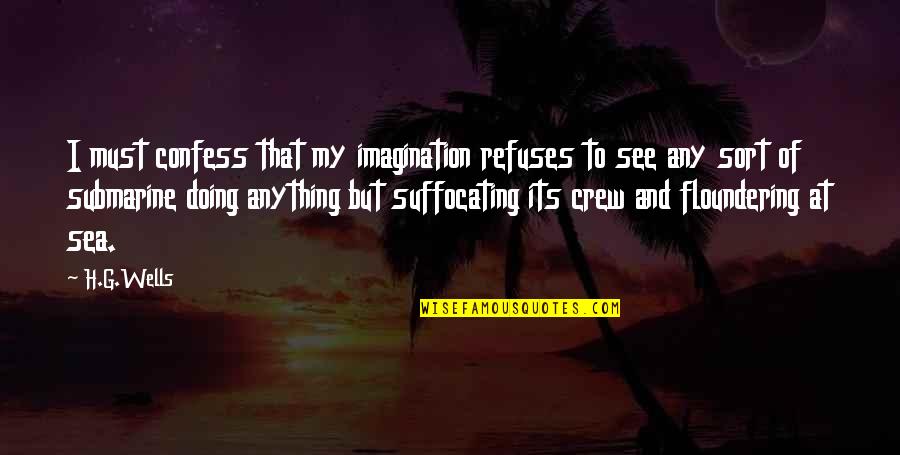 My Crew Quotes By H.G.Wells: I must confess that my imagination refuses to