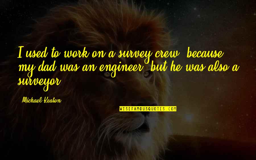 My Crew Quotes By Michael Keaton: I used to work on a survey crew,