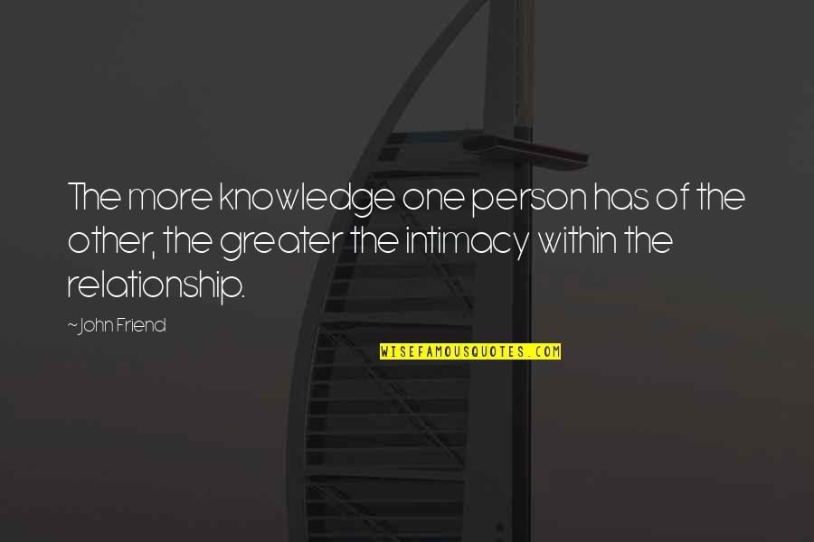 My Crib Quotes By John Friend: The more knowledge one person has of the