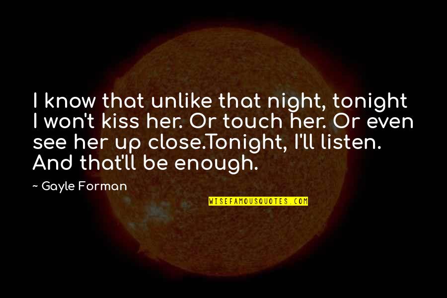 My Crush Has A Boyfriend Quotes By Gayle Forman: I know that unlike that night, tonight I