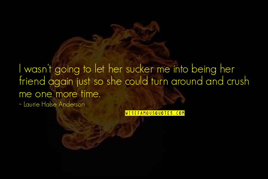 My Crush Her Quotes By Laurie Halse Anderson: I wasn't going to let her sucker me