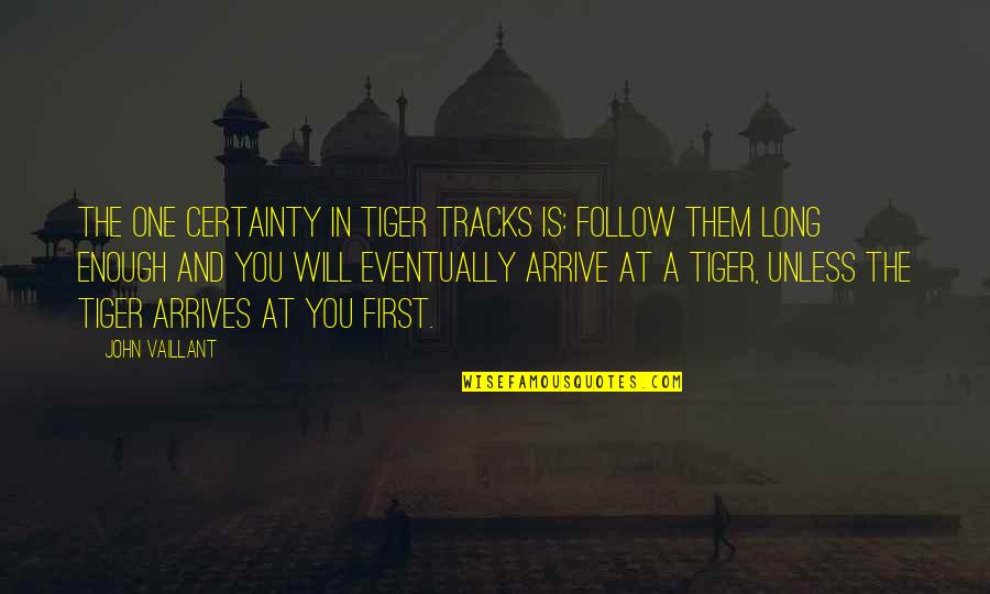 My Crush Likes Me Quotes By John Vaillant: The one certainty in tiger tracks is: follow