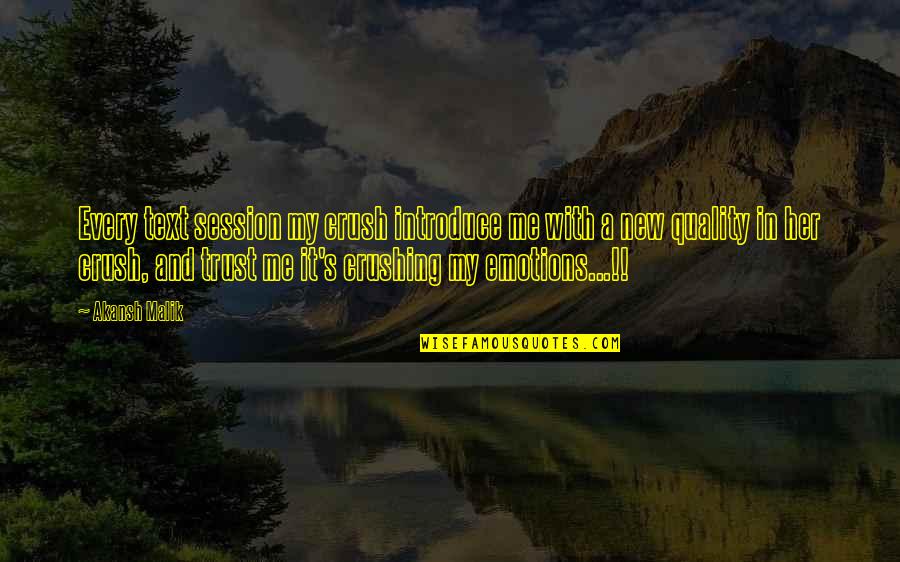 My Crush Quotes By Akansh Malik: Every text session my crush introduce me with My Crush Quotes By Akansh Malik: Every text session my crush introduce me with