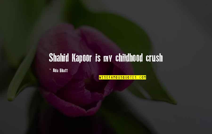 My Crush Quotes By Alia Bhatt: Shahid Kapoor is my childhood crush