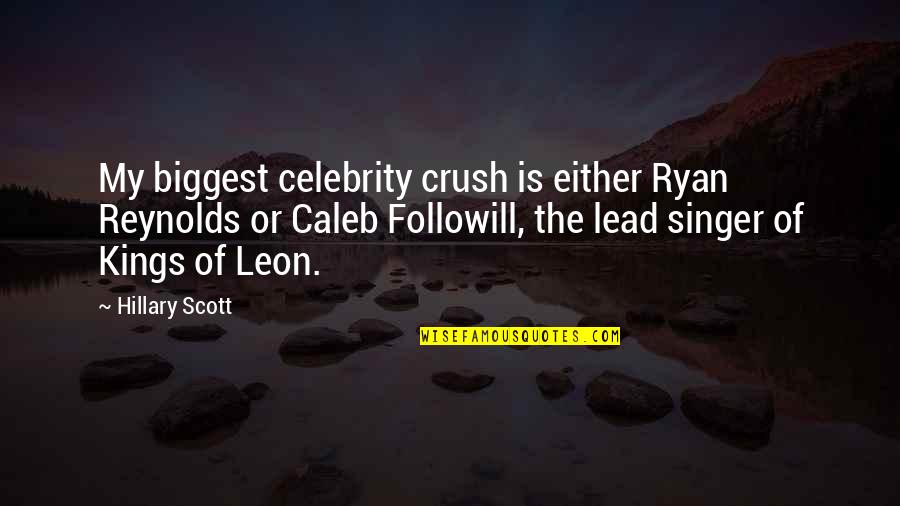 My Crush Quotes By Hillary Scott: My biggest celebrity crush is either Ryan Reynolds