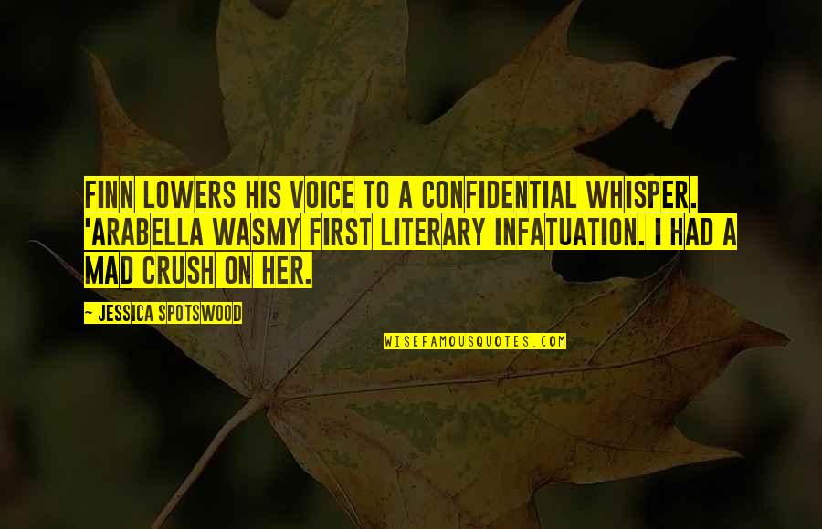 My Crush Quotes By Jessica Spotswood: Finn lowers his voice to a confidential whisper. My Crush Quotes By Jessica Spotswood: Finn lowers his voice to a confidential whisper.