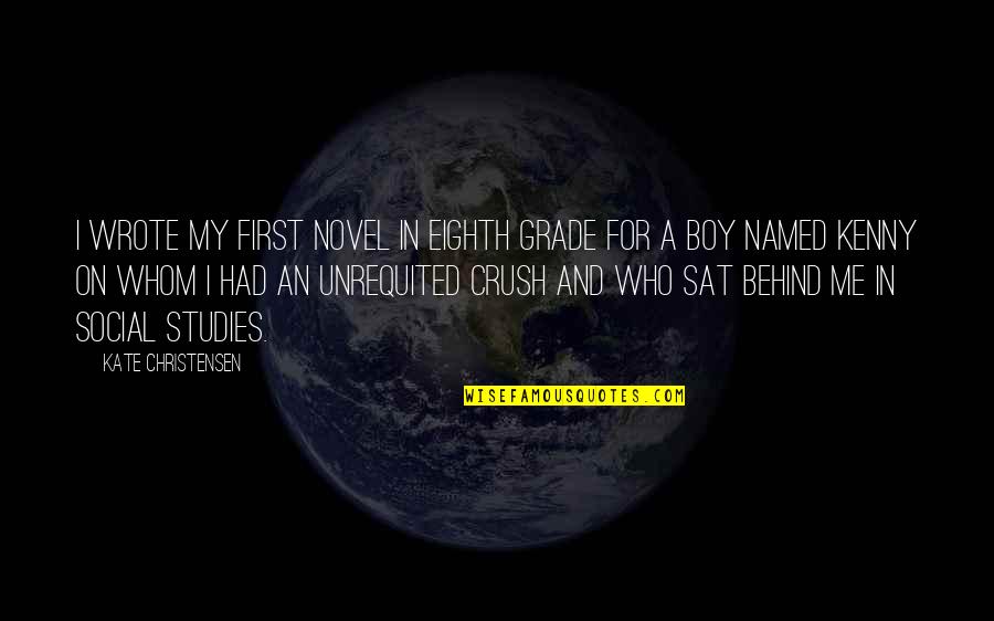 My Crush Quotes By Kate Christensen: I wrote my first novel in eighth grade