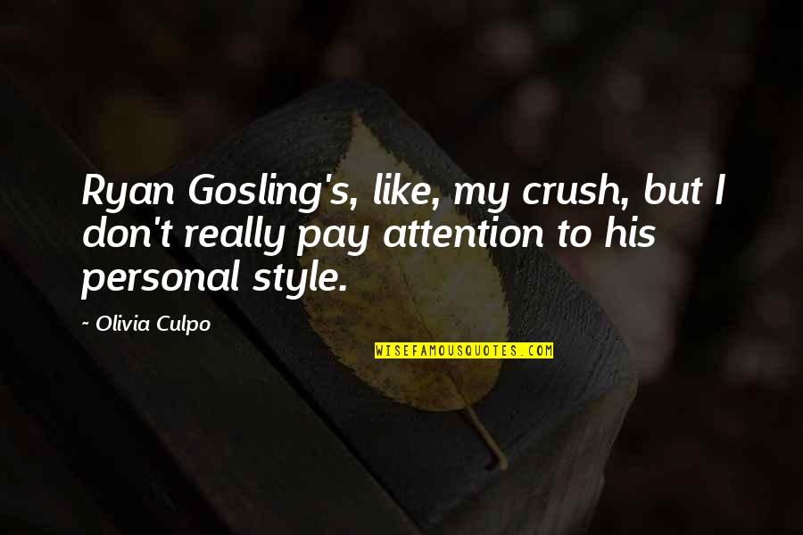 My Crush Quotes By Olivia Culpo: Ryan Gosling's, like, my crush, but I don't
