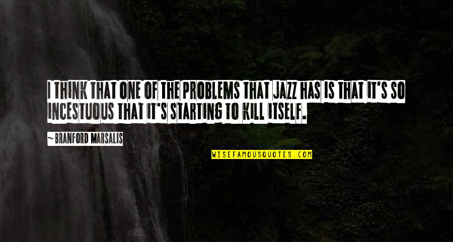 My Cute Kitten Quotes By Branford Marsalis: I think that one of the problems that My Cute Kitten Quotes By Branford Marsalis: I think that one of the problems that