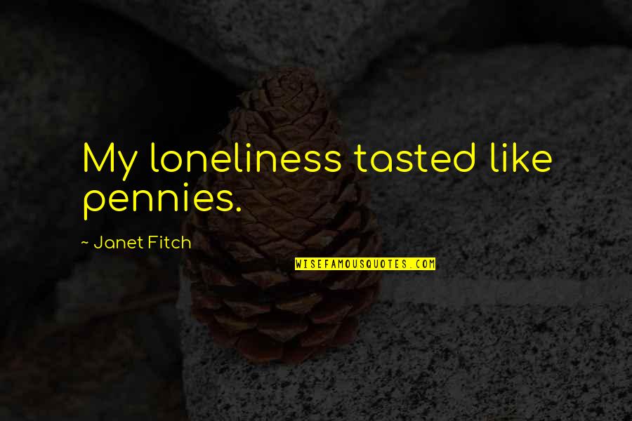 My Cute Niece Quotes By Janet Fitch: My loneliness tasted like pennies.