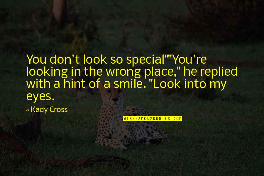 My Cute Smile Quotes By Kady Cross: You don't look so special""You're looking in the