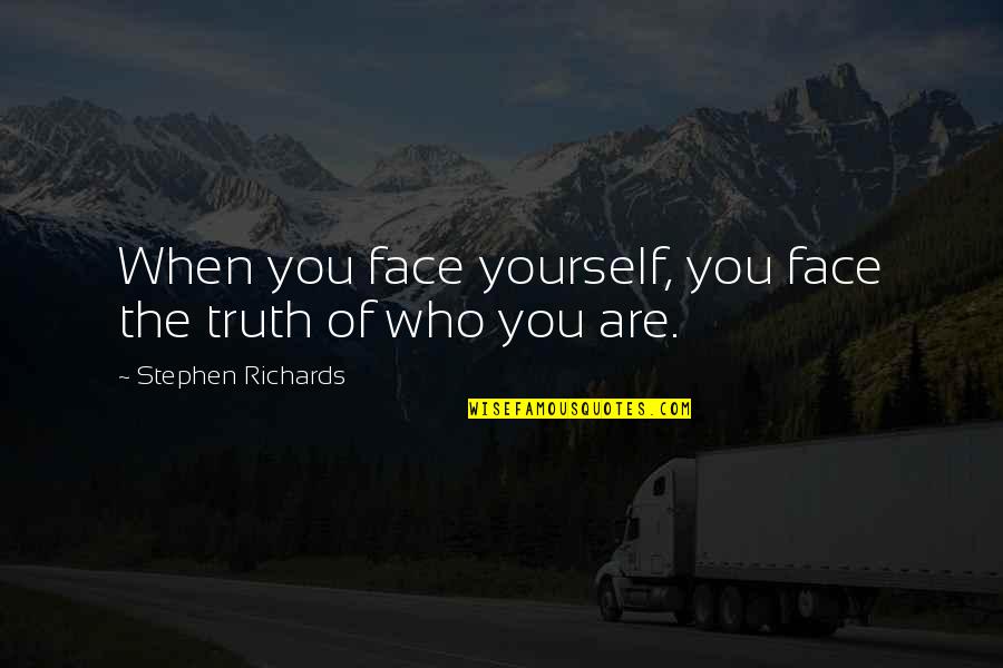 My Cute Smile Quotes By Stephen Richards: When you face yourself, you face the truth