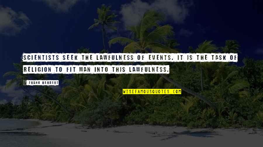 My Dad Always Said Quotes By Frank Herbert: Scientists seek the lawfulness of events. It is My Dad Always Said Quotes By Frank Herbert: Scientists seek the lawfulness of events. It is