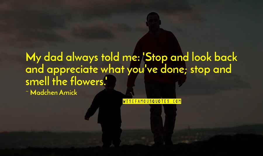 My Dad Always Told Me Quotes By Madchen Amick: My dad always told me: 'Stop and look
