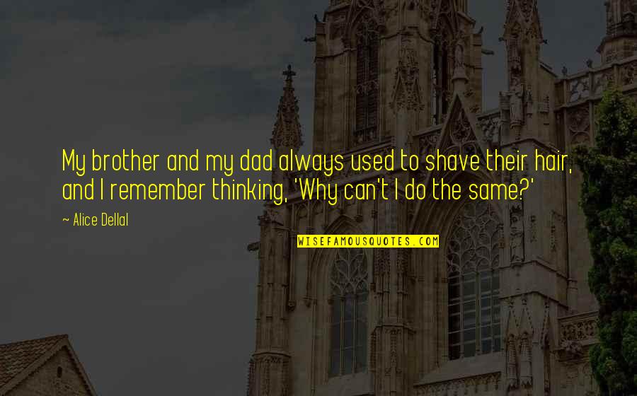 My Dad And Brother Quotes By Alice Dellal: My brother and my dad always used to My Dad And Brother Quotes By Alice Dellal: My brother and my dad always used to