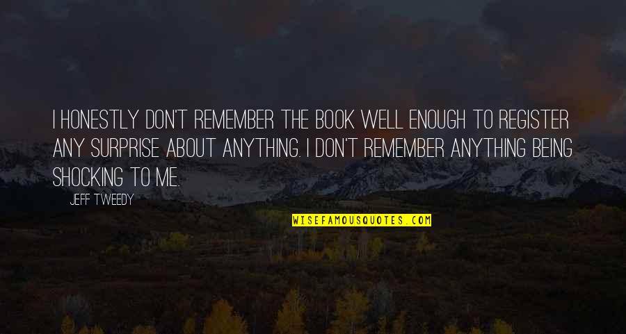 My Dad And Brother Quotes By Jeff Tweedy: I honestly don't remember the book well enough My Dad And Brother Quotes By Jeff Tweedy: I honestly don't remember the book well enough