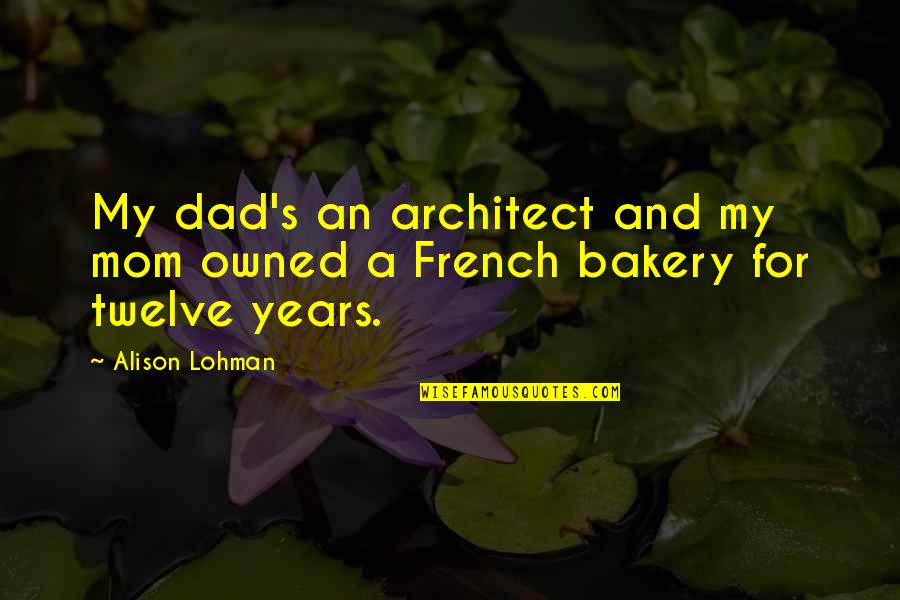 My Dad And Mom Quotes By Alison Lohman: My dad's an architect and my mom owned
