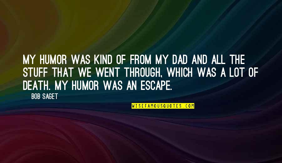 My Dad Death Quotes By Bob Saget: My humor was kind of from my dad