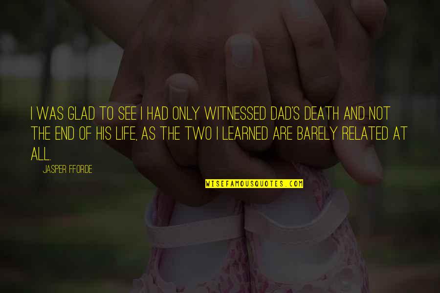My Dad Death Quotes By Jasper Fforde: I was glad to see I had only
