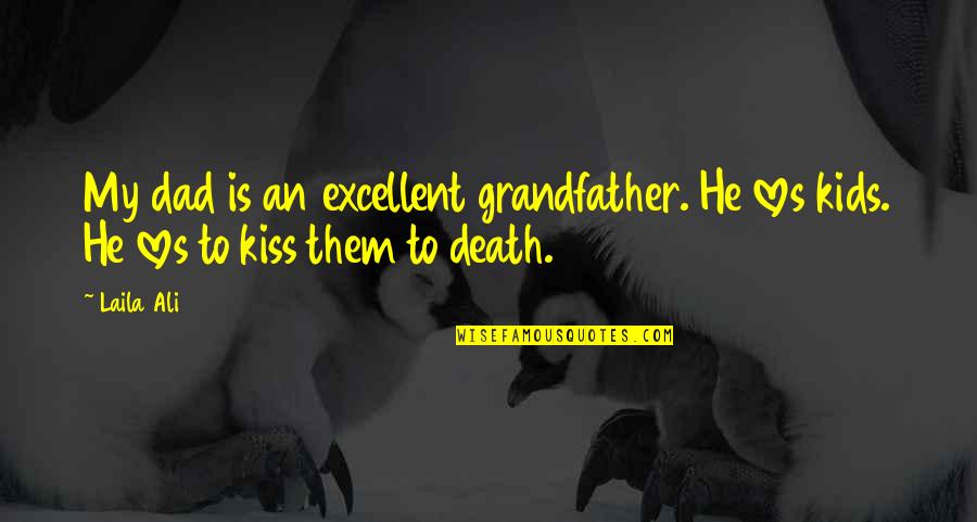 My Dad Death Quotes By Laila Ali: My dad is an excellent grandfather. He loves