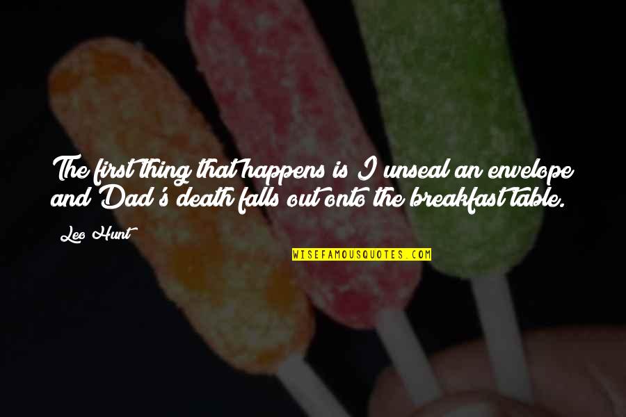 My Dad Death Quotes By Leo Hunt: The first thing that happens is I unseal