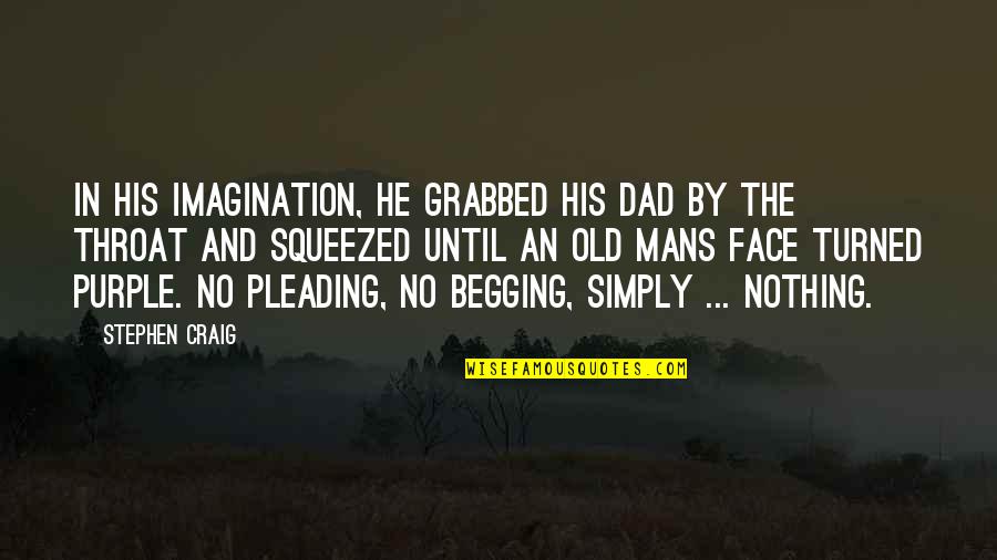 My Dad Death Quotes By Stephen Craig: In his imagination, he grabbed his dad by