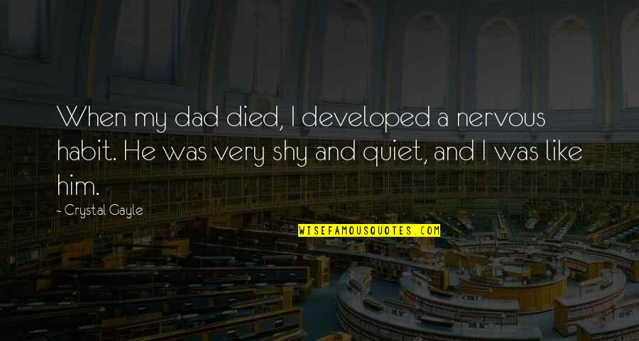 My Dad Died Quotes By Crystal Gayle: When my dad died, I developed a nervous My Dad Died Quotes By Crystal Gayle: When my dad died, I developed a nervous