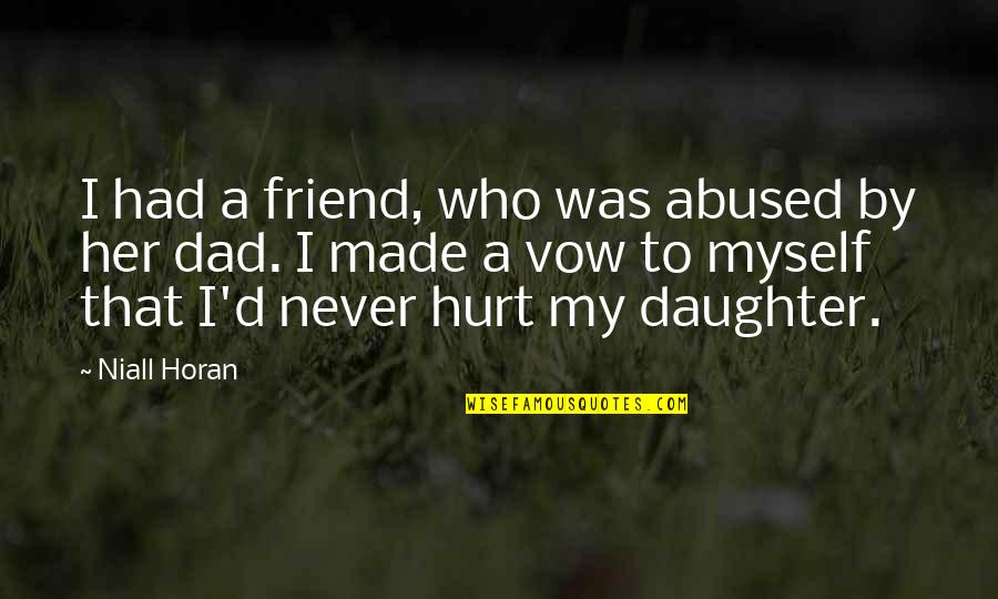 My Dad Is My Friend Quotes By Niall Horan: I had a friend, who was abused by