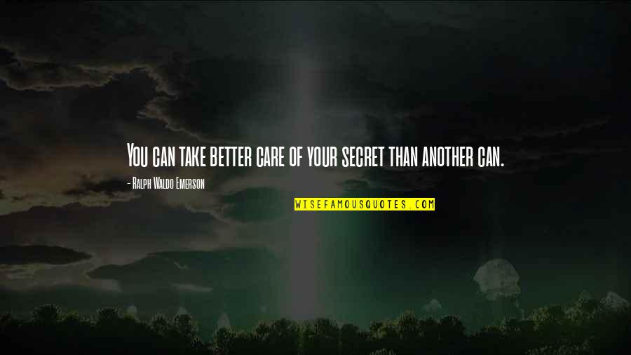 My Dad Is My Friend Quotes By Ralph Waldo Emerson: You can take better care of your secret