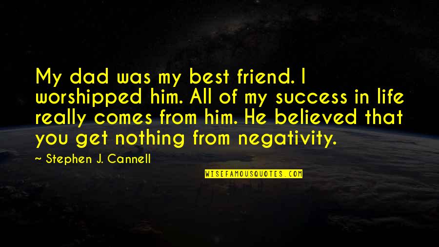 My Dad Is My Friend Quotes By Stephen J. Cannell: My dad was my best friend. I worshipped