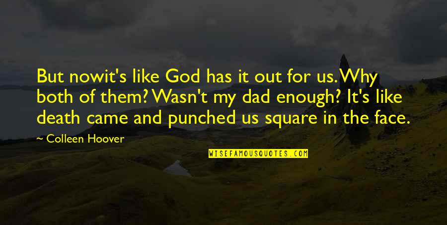 My Dad Is My God Quotes By Colleen Hoover: But nowit's like God has it out for