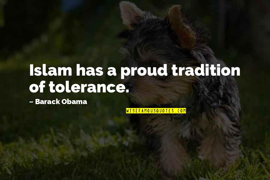My Dad Is My Inspiration Quotes By Barack Obama: Islam has a proud tradition of tolerance.