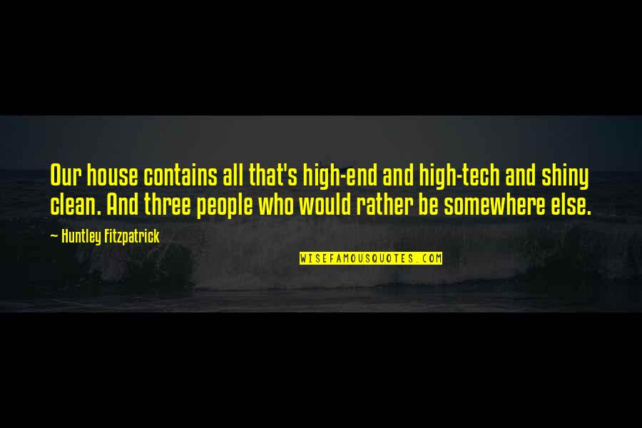 My Dad Is My Inspiration Quotes By Huntley Fitzpatrick: Our house contains all that's high-end and high-tech