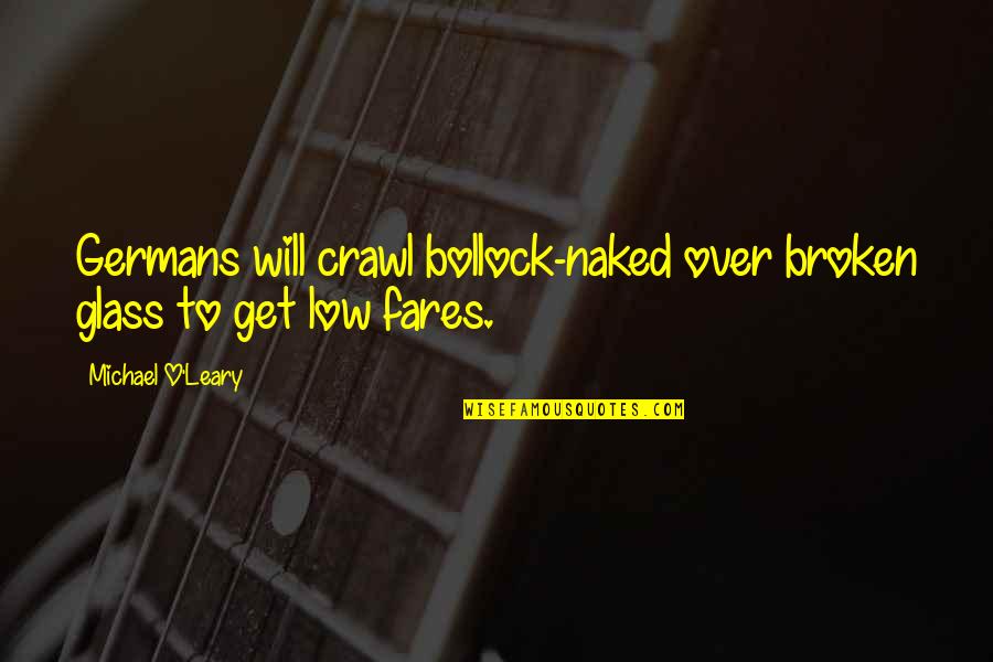 My Dad Is My Inspiration Quotes By Michael O'Leary: Germans will crawl bollock-naked over broken glass to